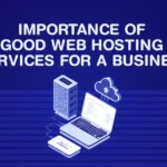 The Importance of Reliable Web Hosting for Businesses